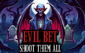 EVIL BET: SHOOT THEM ALL!